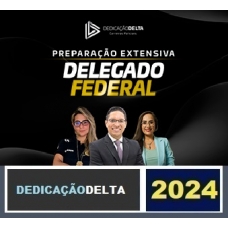 PREPARAÇÃO EXTENSIVA DELEGADO FEDERAL 2024 - 30 SEMANAS ( DEDICAÇÃO DELTA 2024) POLÍCIA FEDERAL - Extensivo